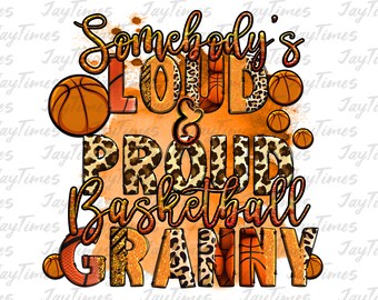 Somebody's LOUD and PROUD Basketball Granny png sublimation design, Baskeball png, Granny gameday, Grandmother sport lover png Digital png