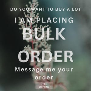 May include: Text overlay on a blurry background of a plant with white flowers. The text reads "Do you want to buy a lot I am placing bulk order Message me your order Free shipping."