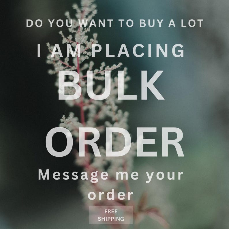 May include: Text overlay on a blurry background of a plant with white flowers. The text reads "Do you want to buy a lot I am placing bulk order Message me your order Free shipping."