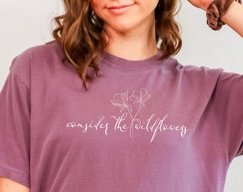 Consider the Wildflowers T-Shirt | Christian Apparel | Botanical Shirt | Gardening Tee | Floral Nature Lover | Wildflowers Cottagecore Shirt