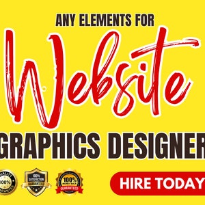 May include: A yellow background with red text that reads "ANY ELEMENTS FOR Website GRAPHICS DESIGNER." Below are three gold seals with the words "QUALITY 100% GUARANTEED", "100% SATISFACTION GUARANTEED", and "100% MONEY BACK GUARANTEED". The words "HIRE TODAY!" are in a red rectangle.