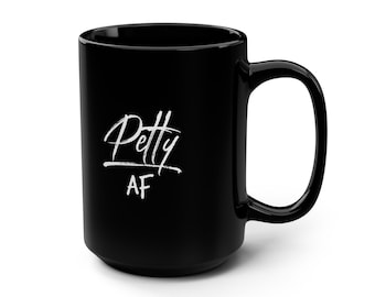 Petty AF Black Mug, 15oz