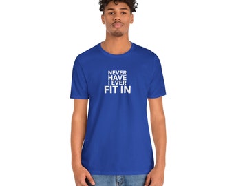Never Have I Ever Fit In Unisex Jersey Short Sleeve Tee(White Logo)