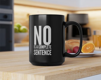 No is a Complete Sentence Black Mug, 15oz