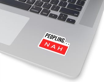 Peopling...Nah Glossy Sticker, Trendy Laptop Decal