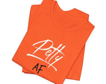 Petty AF Unisex Jersey Short Sleeve Tee(B & W Logo)