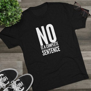 No Is A Complete Sentence T-Shirt(White Logo)