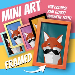 May include: Mini art framed prints featuring a cartoon fox with a black mustache. The prints are in colorful frames, including orange, yellow, pink, and black. Text on the image reads "Mini Art", "Fun Colors! Real Glass! Magnetic Foot!" and "Framed".