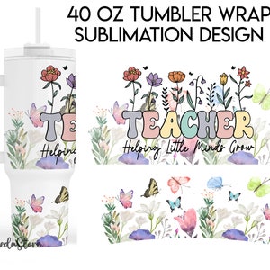 Helping Little Minds Grow Teacher 40oz Quencher Tumbler Wrap, Wildflower Teachers Tumbler Wrap ...