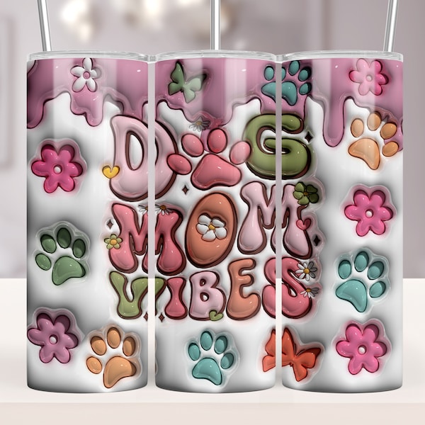 3D Inflated Dog Mom Vibes Tumbler Skinny 20oz Wrap, 3D Dog Mama Tumbler, Best Dog Mom Ever Tumbler, Dog Lover Gift, Mother's Day Gift