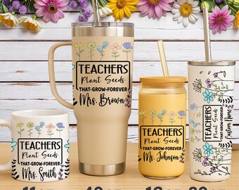 Personalized Teacher UV DTF Cup Wrap – Teachers Plant Seeds That Grow Forever – Custom Name Floral Wrap for 40oz Tumbler & 16oz Glass Can