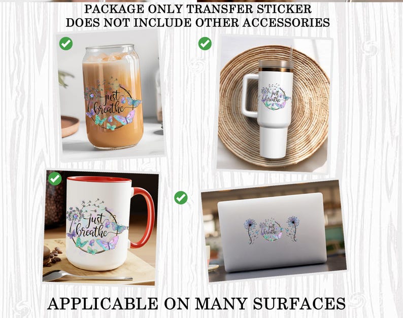 May include: A set of three transfer stickers featuring a floral design with butterflies and the text "just breathe". The stickers are shown on a coffee mug, a tumbler, and a laptop.