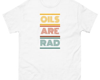 Oils Are Rad Women's Men's Unisex Gender Neutral Size Inclusive Trendy Fun Essential Oils Retro  80s Cool Tee T-Shirt