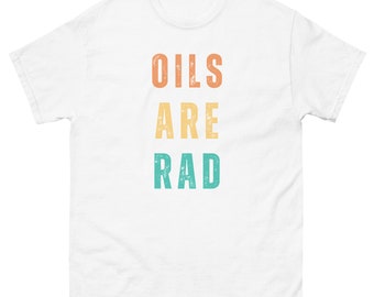 Oils Are Rad Women's Men's Unisex Gender Neutral Size Inclusive Trendy Fun Essential Oils Retro Colors Cool Tee T-Shirt