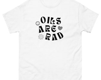 Oils Are Rad Women's Men's Unisex Gender Neutral Size Inclusive Trendy Fun Essential Oils Retro Cool Tee T-Shirt