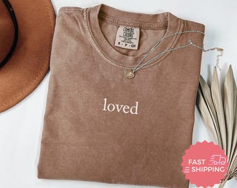 Comfort Colors® Loved Shirt, Cute Inspirational T-Shirt, Trendy Casual Wear, Minimalist Design, Comfortable Everyday Top, Positive Vibes