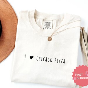 Comfort Colors® I Love Chicago Pizza, Pizza Lover, Chicago Pizza Shirt, Gift for Pizza Enthusiast, Chicago Pizza, Pizza Lover