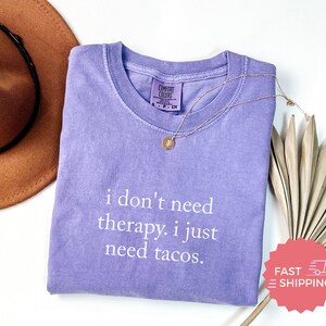 Funny Taco Quote Shirt, I Don't Need Therapy I Just Need Tacos Tee, Cute Graphic T-Shirt, Humorous Gift, Fast Shipping