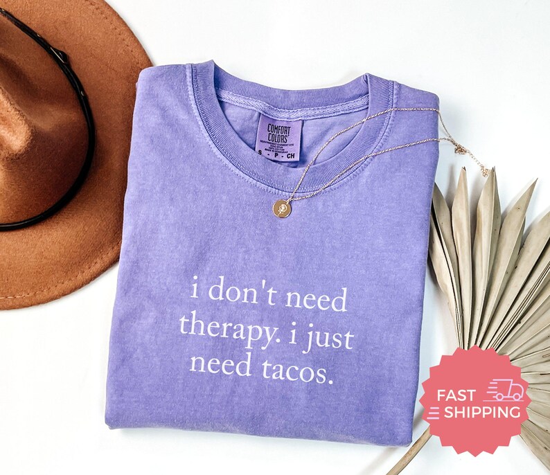 Funny Taco Quote Shirt, I Don't Need Therapy I Just Need Tacos Tee, Cute Graphic T-Shirt, Humorous Gift, Fast Shipping