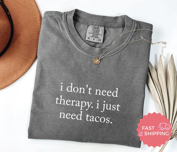 Comfort Colors® Funny Quote Tee, Taco Lover Shirt, Humorous Tshirt, Statement T-shirt, Casual Wear Top, Unique Gift for Foodies