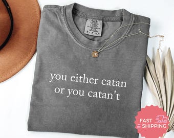Comfort Colors® You Either Catan or you Catan't, Funny Board Game Quote T-Shirt, Unisex Graphic Tee, Gift for Board Game Lovers