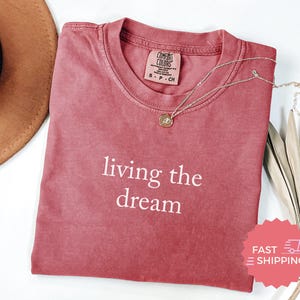 Comfort Colors® Living The Dream Shirt, Inspirational Quote TShirt, Positive Message Shirt, Motivational Tee, Casual Graphic Tee image 6