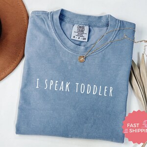 Comfort Colors® Funny Mom Dad Tshirt, I Speak Toddler Cute Parents, Funny Parent Life Shirt, Humor Tee, Mother's Day Dad's Day T-shirt image 4