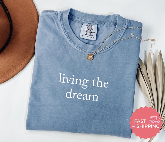 Comfort Colors® Living The Dream Shirt, Inspirational Quote TShirt, Positive Message Shirt, Motivational Tee, Casual Graphic Tee