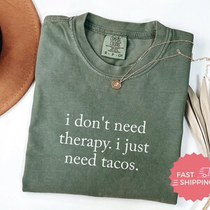 Funny Taco Shirt, I Don't Need Therapy Just Tacos Tee, Taco Lover Gift, Graphic T-Shirt, Fast Shipping, Gift for Foodie