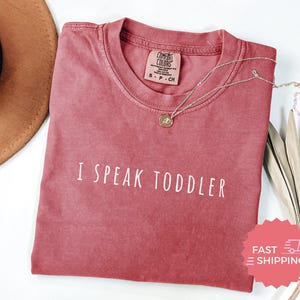 Comfort Colors® Funny Mom Dad Tshirt, I Speak Toddler Cute Parents, Funny Parent Life Shirt, Humor Tee, Mother's Day Dad's Day T-shirt image 6
