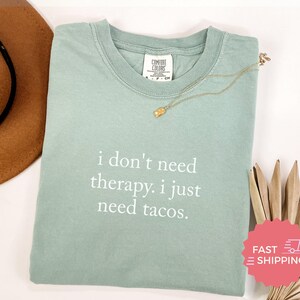 Funny Quote T-Shirt, I Don't Need Therapy I Just Need Tacos Shirt, Trendy Graphic Tee, Casual Humor Shirt, Fast Shipping