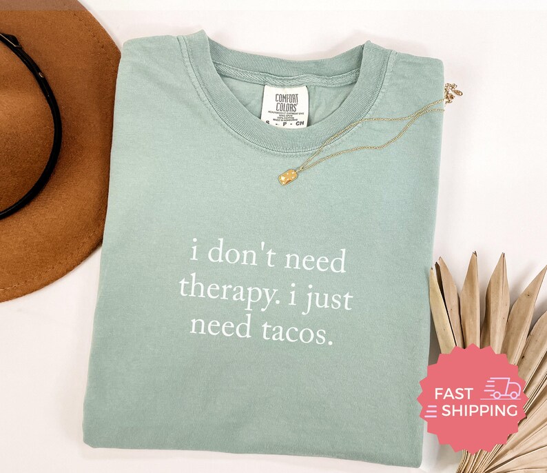 Funny Quote T-Shirt, I Don't Need Therapy I Just Need Tacos Shirt, Trendy Graphic Tee, Casual Humor Shirt, Fast Shipping