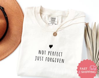Comfort Colors® Not Perfect Just forgiven, Inspirational Christian Shirt, Religious Graphic, Faith Based Shirt, Women's Bible Verse Shirt