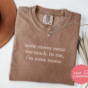 Comfort Colors® Some Moms Swear Too Much Shirt, Funny Moms Shirt, Mothers Day Gift, Mom Life Apparel, Mom Humor Tee, Mom Gift, Graphic Tee image 5