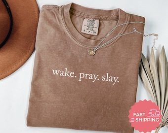 Comfort Colors® Wake. Pray. Slay. Inspirational T-Shirt for Women, Wake Pray Slay Shirt, Motivational Graphic Tee, Casual Summer Top
