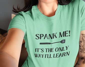 Spank Me It's The Only Way T-Shirt