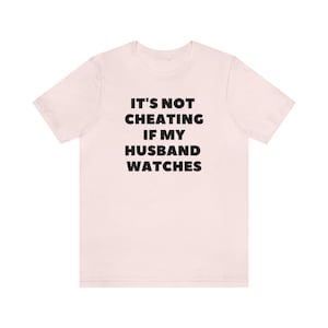 It&#39;s Not Cheating If My Husband Watches T-Shirt