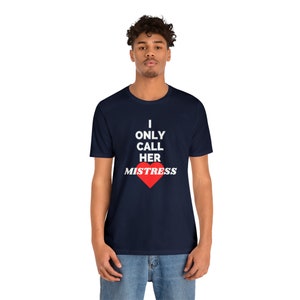 I Only Call Her Mistress Unisex Tee