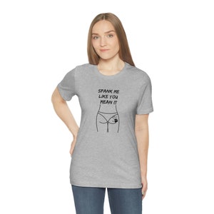 Spank Me Like You Mean It T-shirt