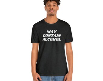 May Contain Alcohol Unisex T-shirt