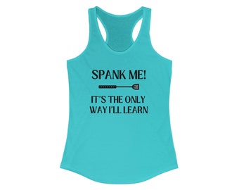 Spank Me It's The Only Way Racerback Tank