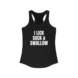 I Lick Suck and Swallow Racerback Tank