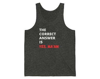 May include: A dark heather grey tank top with the text "THE CORRECT ANSWER IS YES, MA'AM" printed in white and red.