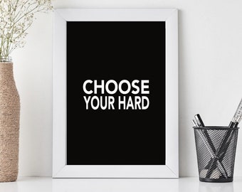 Choose your hard - Black Background - Inspirational Motivational Poster, Quote, Printable Office Poster, Entrepreneur