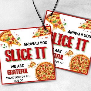 May include: Two red and white gift tags with a pizza theme. The text on the tags reads "Anyway you slice it, we are grateful. Thank you for all you do".