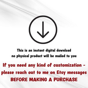 May include: A black and white downward arrow icon in a circle. Text below the icon reads: "This is an instant digital download no physical product will be mailed to you If you need any kind of customization - please reach out to me on Etsy messages BEFORE MAKING A PURCHASE"