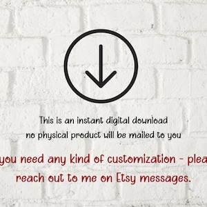 May include: A white brick wall with a black arrow pointing down. The text "This is an instant digital download no physical product will be mailed to you If you need any kind of customization - please reach out to me on Etsy messages." is written in red.