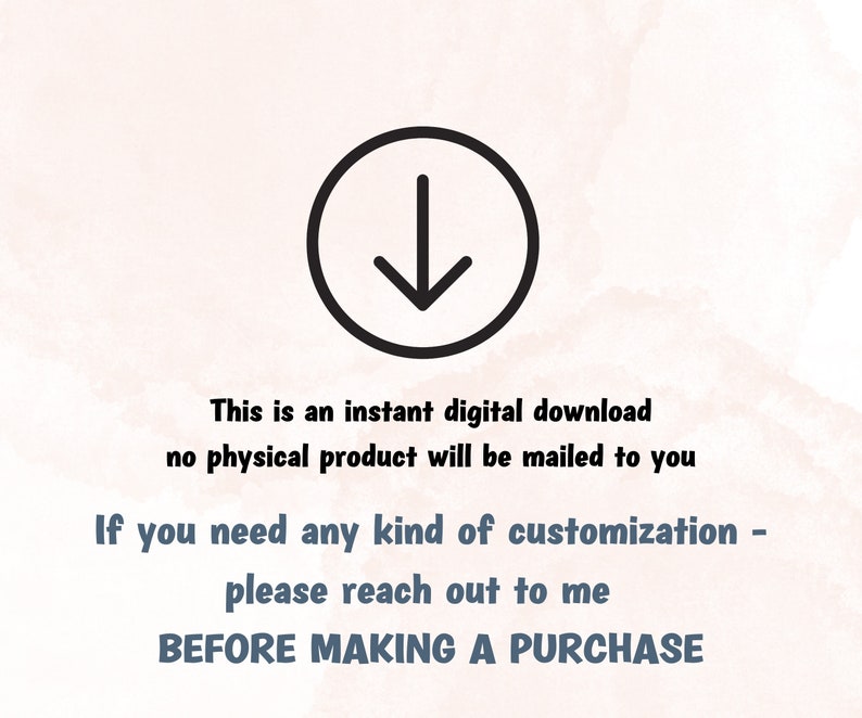 May include: A black and white download arrow icon with the text "This is an instant digital download no physical product will be mailed to you If you need any kind of customization - please reach out to me BEFORE MAKING A PURCHASE"