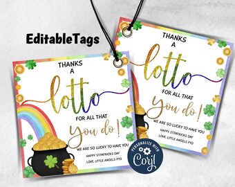 May include: Two printable gift tags with a rainbow, pot of gold, and shamrocks. The text on the tags reads "Thanks a lotto for all that you do! We are so lucky to have you. Happy St. Patrick's Day. Love, Little Angels PTO".