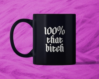 100% That Bitch Mug, tiktok sound mug, gen z Mug, Birthday Gift, Gift for Her, mug for girls, hot girls are mugs, gen z gift